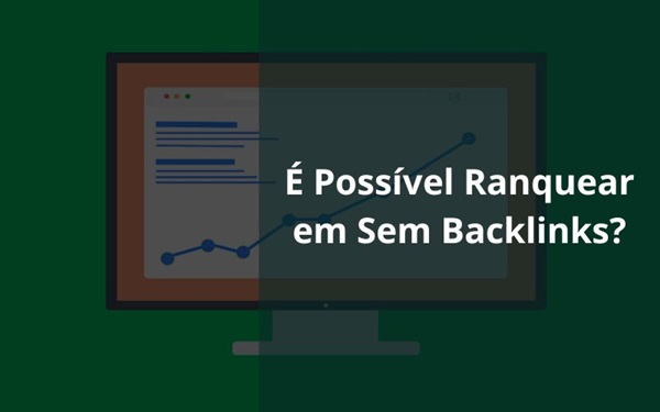 é possível ranquear sem backlinks mesmo