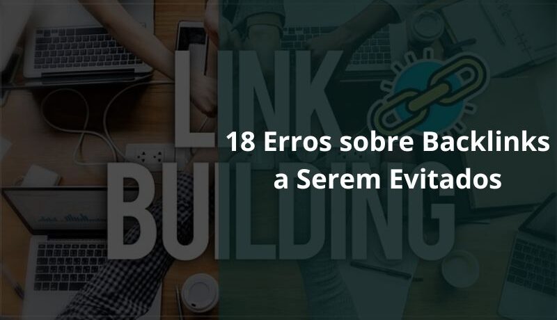 18 Erros sobre Backlinks a Serem Evitados