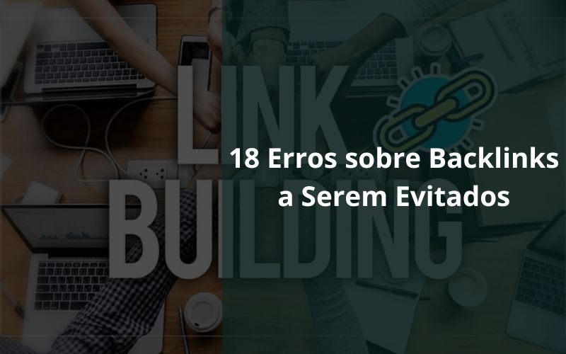 18 Erros sobre Backlinks a Serem Evitados