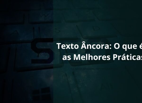 Texto Âncora O que é e as Melhores Práticas
