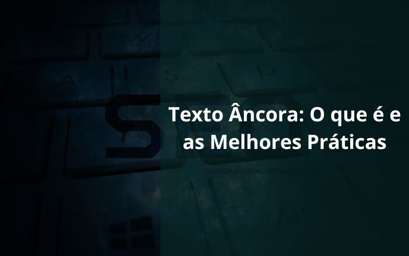 Texto Âncora O que é e as Melhores Práticas Texto Âncora O que é e as Melhores Práticas