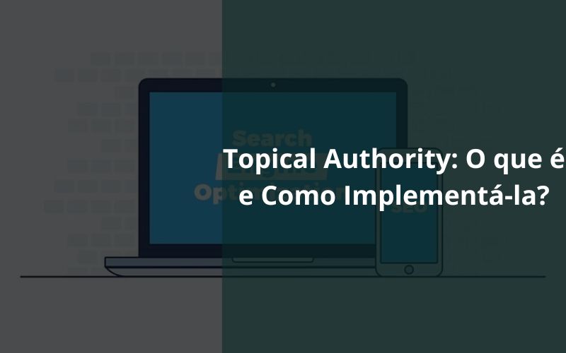 Topical Authority O que é e Como Implementá-la Topical Authority O que é e Como Implementá-la